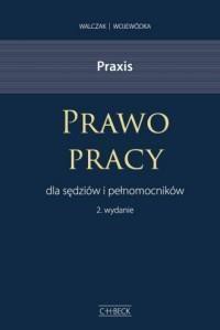 Praxis. Prawo pracy dla sędzi&oacute;w i pełnomocnik&oacute;w