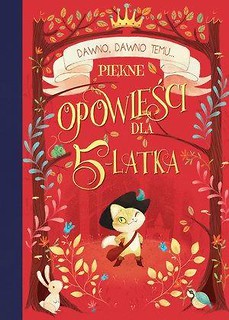 Dawno, dawno temu... Piękne opowieści dla 5-latka