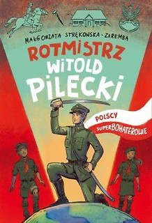 Polscy superbohaterowie. Rotmistrz Pilecki