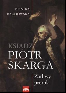 Piotr Skarga.Żarliwy prorok