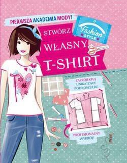 Pierwsza Akademia Mody! Stw&oacute;rz własny T-shirt