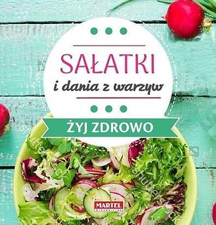 Żyj zdrowo. Sałatki i dania z warzyw