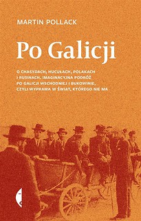 Po Galicji. O chasydach, Hucułach, Polakach i ...