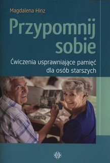 Przypomnij sobie. Ćwiczenia usprawniające pamięć..