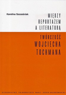 Między reportażem a literaturą. Tw&oacute;rczość Tochmana