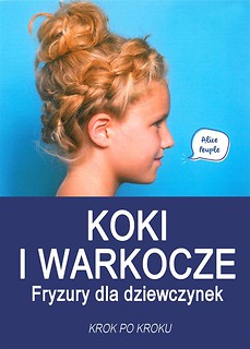 Koki i warkocze. Fryzury dla dziewczynek...