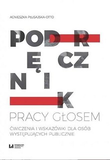 Podręcznik pracy głosem. Ćwiczenia i wskaz&oacute;wki dla