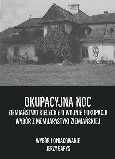 Okupacyjna noc. Ziemiaństwo kieleckie o wojnie...