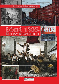 Ł&oacute;dź 1905 - 1907 . Kulisy rewolucji