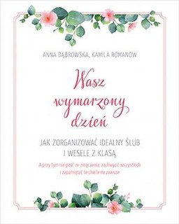 Wasz wymarzony dzień. Jak zorganizować idealny...