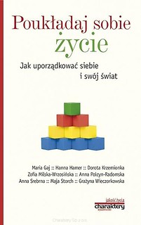 Poukładaj sobie życie. Jak uporządkować siebie...