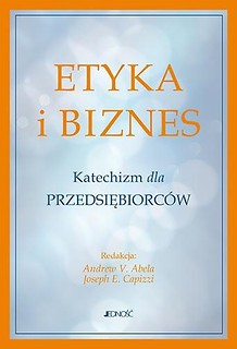 Etyka i biznes. Katechizm dla przedsiębiorc&oacute;w