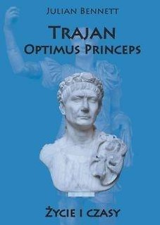 Trajan Optimus Princeps. Życie i czasy