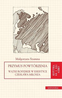 Przymus powt&oacute;rzenia. Wątki ros.w eseis. C.Miłosza