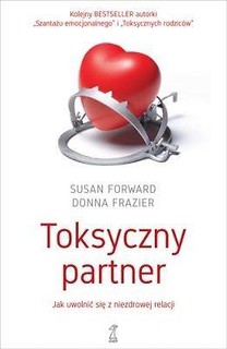 Toksyczny partner. Jak uwolnić się z niezdrowej...