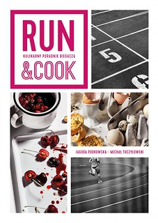 Run&amp;Cook. Kulinarny poradnik biegacza