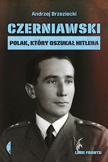 Czerniawski. Polak, kt&oacute;ry oszukał Hitlera