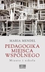 Pedagogika miejsca wsp&oacute;lnego. Miasto i szkoła