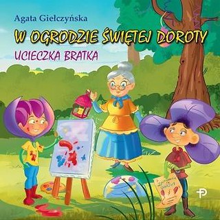 W ogrodzie świętej Doroty. Ucieczka Bratka