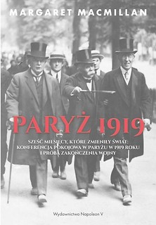 Paryż 1919. Sześć miesięcy, kt&oacute;re zmieniły świat..