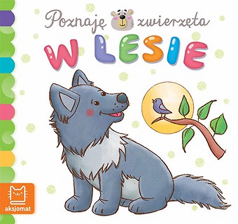 Poznaję zwierzęta. Zwierzęta w lesie