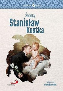 Skuteczni Święci - Święty Stanisław Kostka