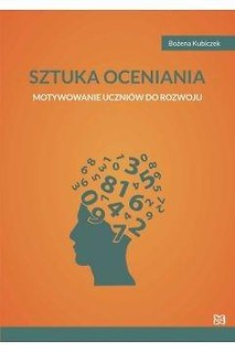 Sztuka oceniania Motywowanie uczni&oacute;w do rozwoju