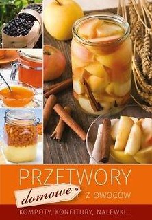 Przetwory domowe z owoc&oacute;w wyd.2018