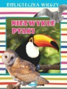 Biblioteczka wiedzy. Niezwykłe ptaki