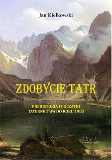 Zdobycie Tatr T.1 Prehistoria i początki...