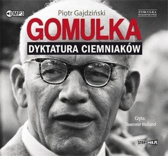 Gomułka. Dyktatura ciemniak&oacute;w audiobook