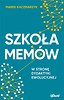 Szkoła mem&oacute;w. W stronę dydaktyki ewolucyjnej