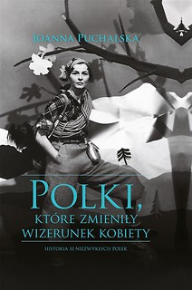 Polki, kt&oacute;re zmieniły wizerunek kobiety