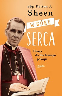 W g&oacute;rę serca. Droga do duchowego pokoju