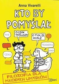 Kto by pomyślał. Filozofia dla młodych umysł&oacute;w