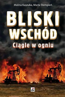 Bliski Wsch&oacute;d. Ciągle w ogniu