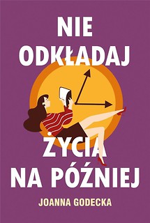 Nie odkładaj życia na p&oacute;źniej