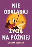 Nie odkładaj życia na p&oacute;źniej