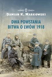 Dwa powstania. Bitwa o Lw&oacute;w 1918