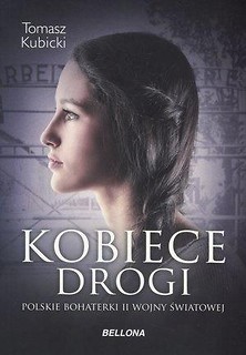 Kobiece drogi.Polskie bohaterki II wojny światowej