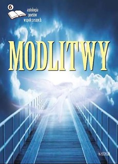 Modlitwy 6. Antologia poet&oacute;w wsp&oacute;łczesnych