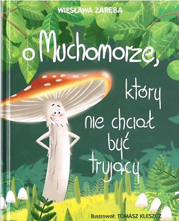 O Muchomorze, kt&oacute;ry nie chciał być trujący