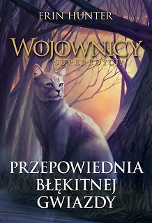 Wojownicy T.6 Przepowiednia Błękitnej Gwiazdy