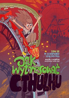 Jak wytresować Cthulhu T.3 W lunaparku szaleństwa