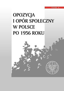 Opozycja i op&oacute;r społeczny w Polsce po 1956 r T.4