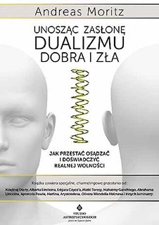 Unosząc zasłonę dualizmu - dobra i zła