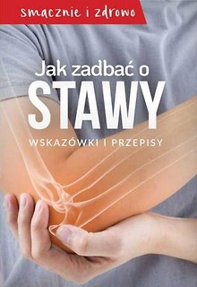 Jak zadbać o stawy. Wskaz&oacute;wki i przepisy