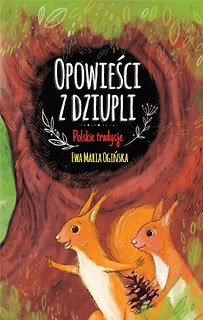 Opowieści z dziupli. Polskie tradycje