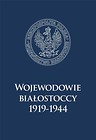 Wojewodowie białostoccy 1919-1944