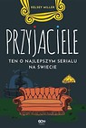 Przyjaciele. Ten o najlepszym serialu na świecie